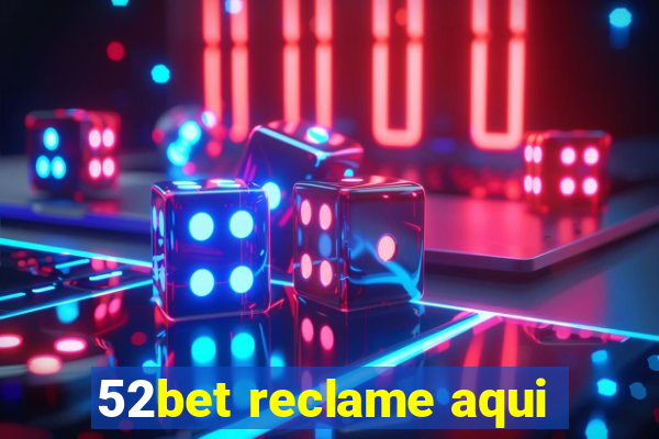 52bet reclame aqui